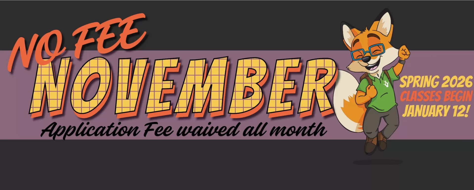 No fee for the whole month of November. Apply Today!